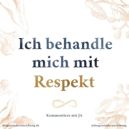 Ich behandle mich mit Respekt • Das Gesetz der Anziehung